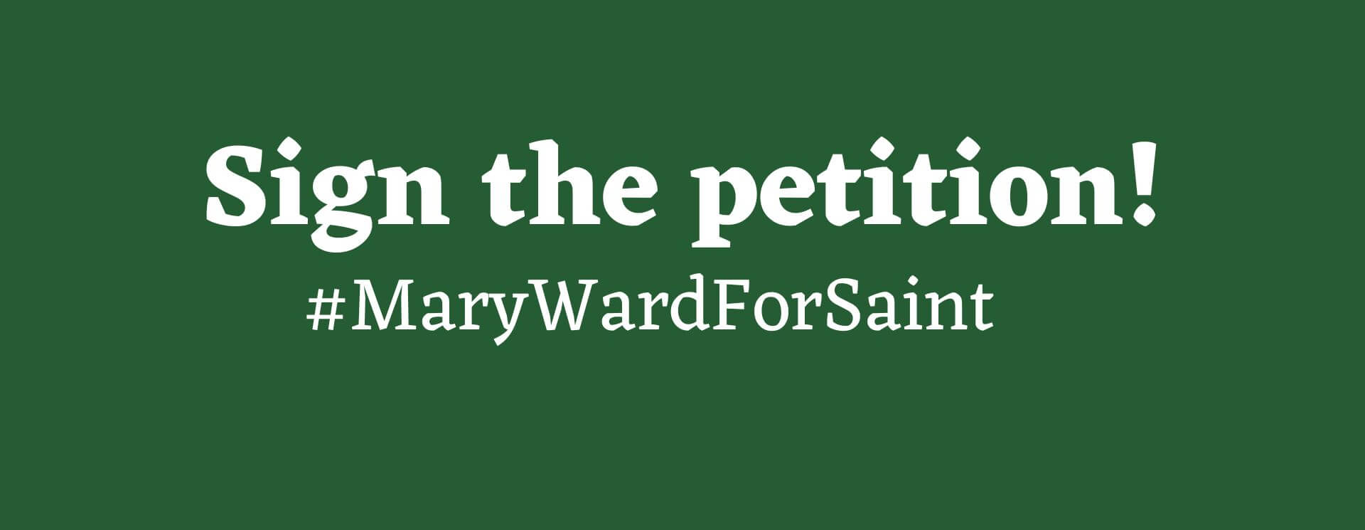 Sign the Petition! #MaryWardForSaint